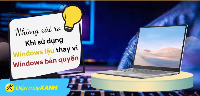 Dùng Windows lậu và những rủi ro gấp nhiều lần chi phí bỏ ra khi mua bản quyền