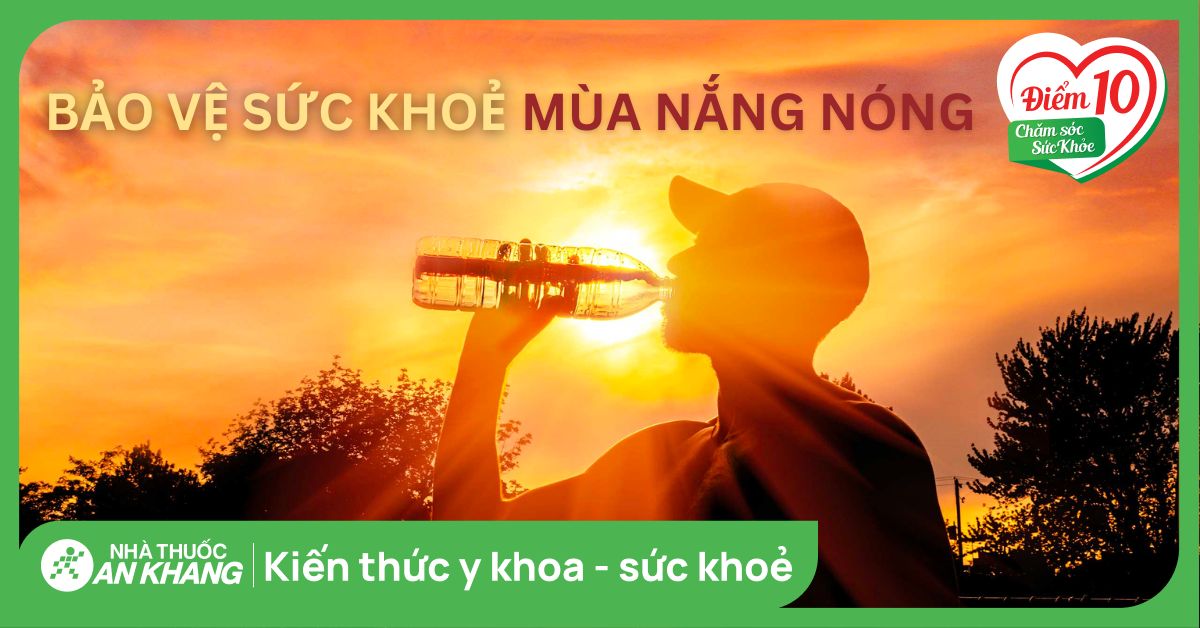 15 cách bảo vệ sức khỏe mùa nắng nóng hiệu quả, tránh say nắng và mất nước