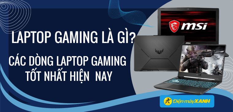 Laptop gaming là gì? Các dòng laptop gaming tốt nhất đầu năm 2025