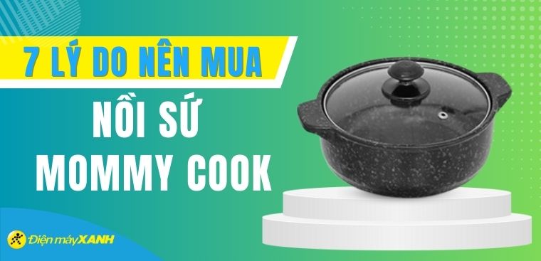 7 lý do nên mua nồi sứ Mommy Cook để nấu ăn trong gia đình