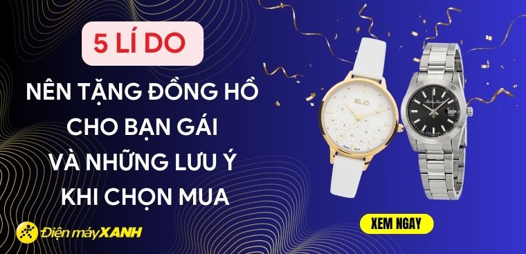 5 lí do nên tặng đồng hồ cho bạn gái và những lưu ý khi chọn mua