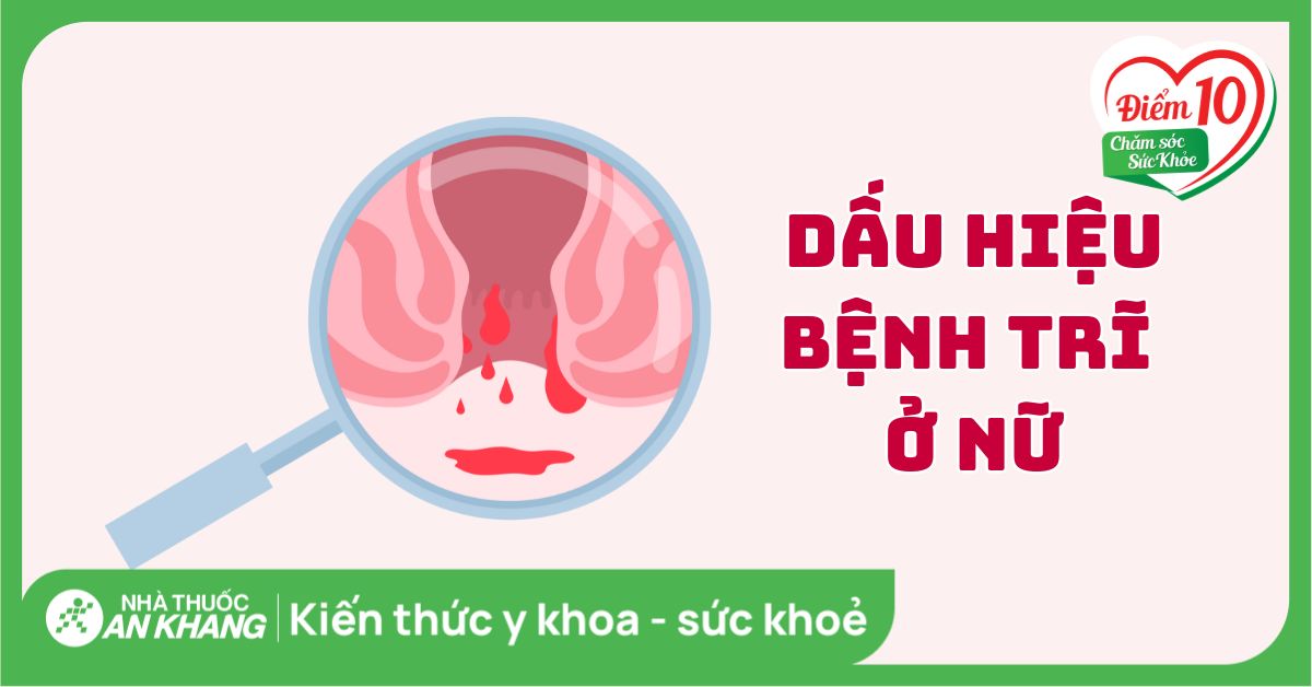 Dấu hiệu bệnh trĩ ở phụ nữ và cách điều trị hiệu quả