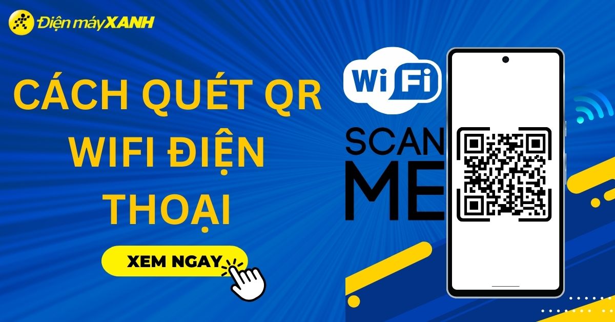 Hướng dẫn cách kết nối và chia sẻ wifi bằng mã QR trên smartphone