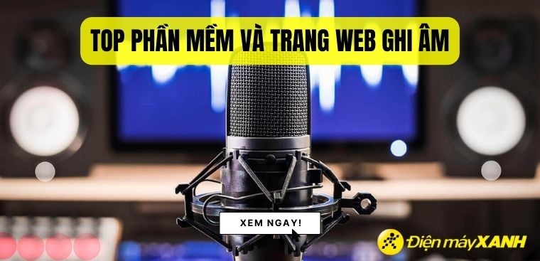 Top 10 phần mềm và trang web ghi âm trên máy tính đơn giản, dễ dàng nhất