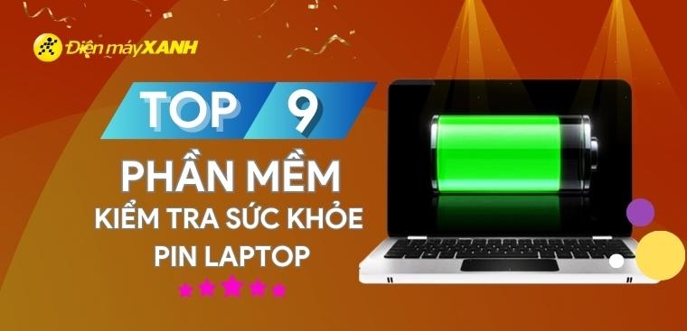 Top 9 phần mềm kiểm tra sức khỏe pin laptop miến phí, chính xác