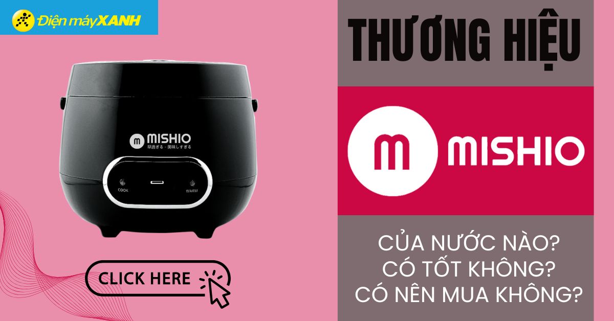 Thương hiệu Mishio của nước nào? Có tốt không? 8 sản phẩm của nổi bật Mishio