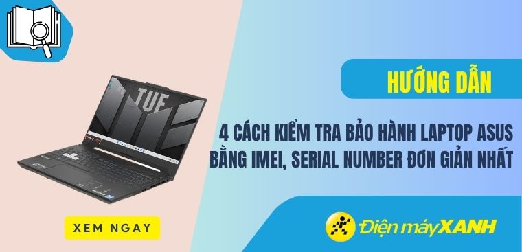 4 cách kiểm tra (check) bảo hành laptop ASUS bằng IMEI, Serial Number đơn giản