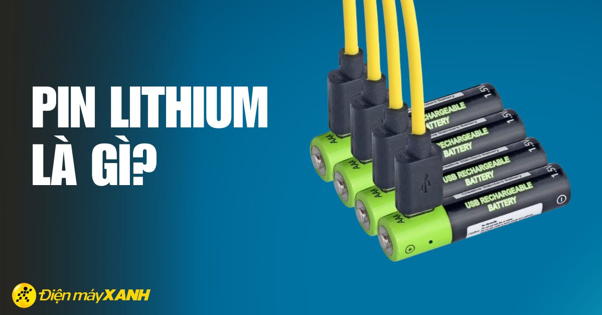 Pin Lithium là gì? Cấu tạo và các loại pin Lithium hiện nay