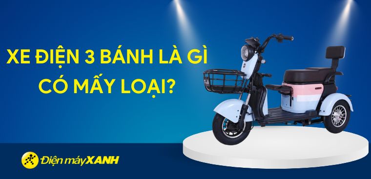 Xe điện 3 bánh là gì? Có mấy loại?