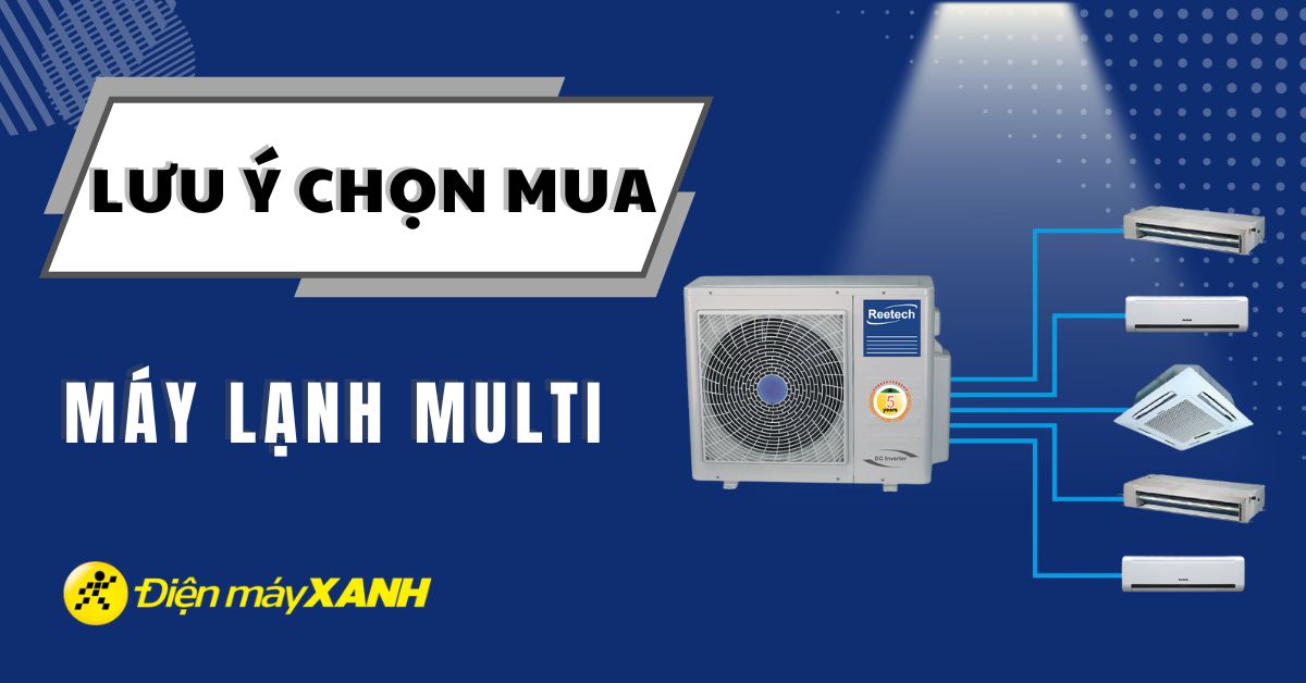 Có nên dùng máy lạnh Multi không? Lưu ý khi chọn mua máy lạnh Multi