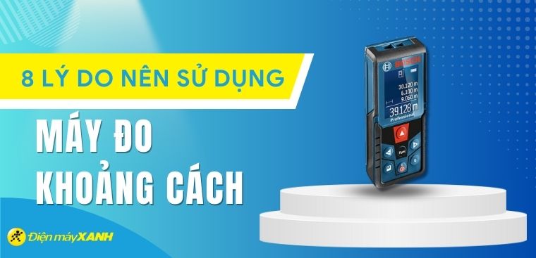 8 lý do nên mua máy đo khoảng cách để sử dụng