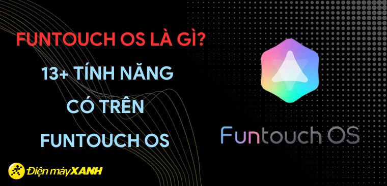 Funtouch OS là gì? 13+ tính năng thú vị có trên Funtouch OS