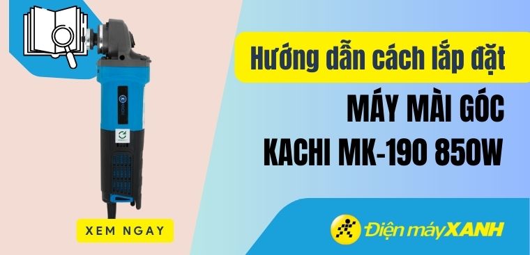 Hướng dẫn cách lắp đặt máy mài góc Kachi MK-190 850W