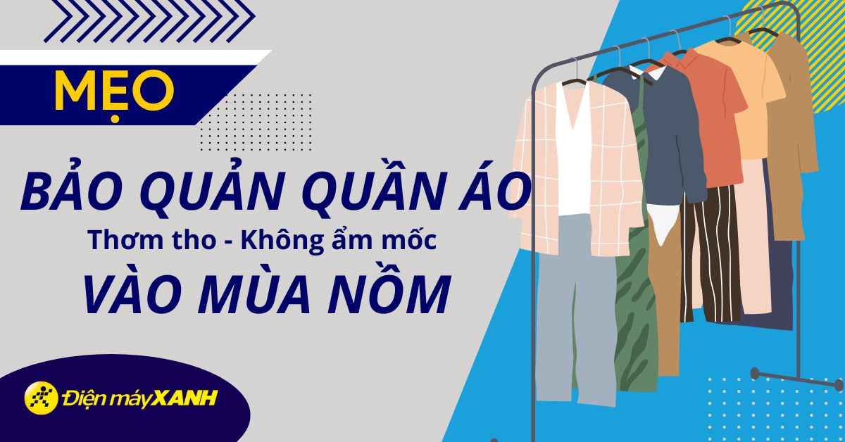 Mẹo bảo quản quần áo, giày dép thơm tho trong mùa nồm và tránh ẩm mốc