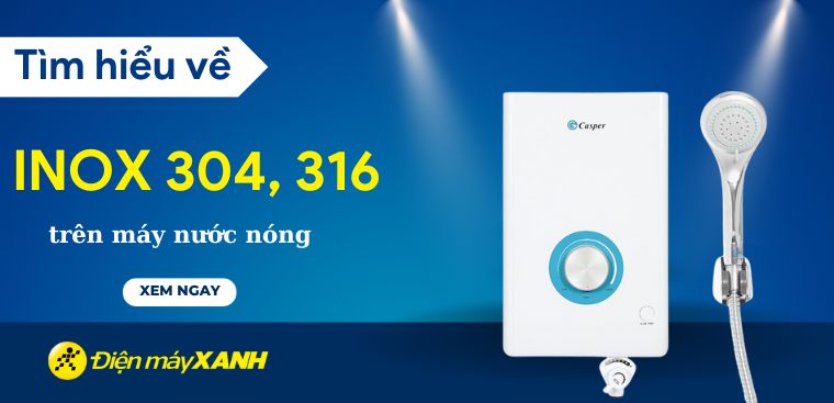 Inox 304, 316 trên máy nước nóng là gì? Ưu nhược điểm của chúng