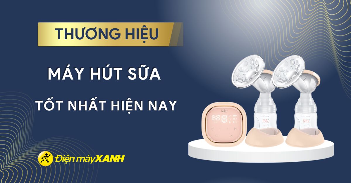 Các thương hiệu máy hút sữa tốt nhất, uy tín nhất hiện nay