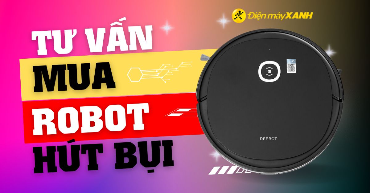 Tư vấn chọn mua robot hút bụi phù hợp với không gian nhà ở