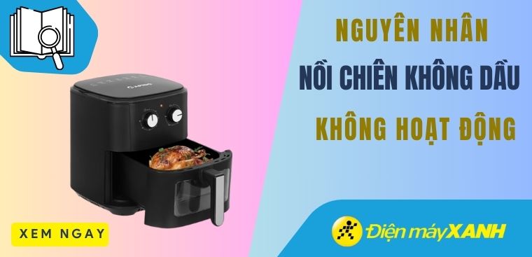 4 lỗi nồi chiên không dầu không vào điện - Nguyên nhân và hướng khắc phục