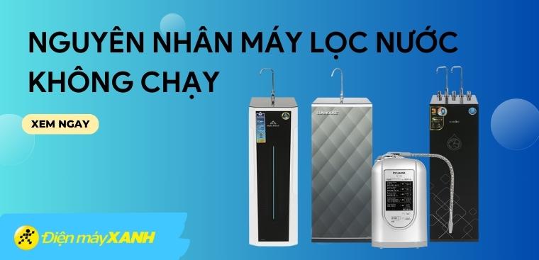 7 nguyên nhân máy lọc nước không chạy và cách khắc phục hiệu quả
