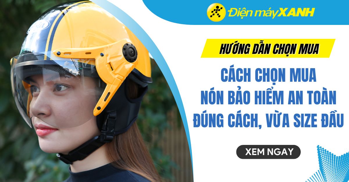 Cách chọn mua mũ bảo hiểm đạt chuẩn an toàn đúng cách, vừa size đầu