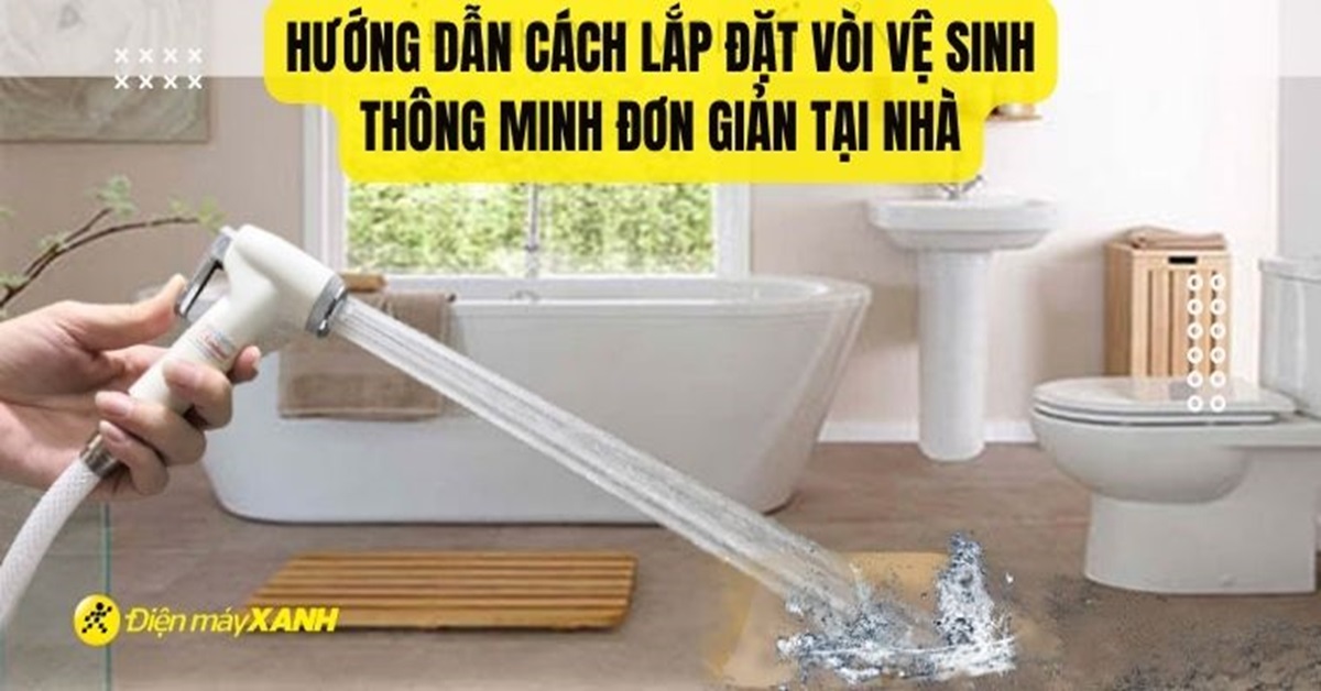 Hướng dẫn cách lắp đặt vòi xịt vệ sinh thông minh đơn giản tại nhà