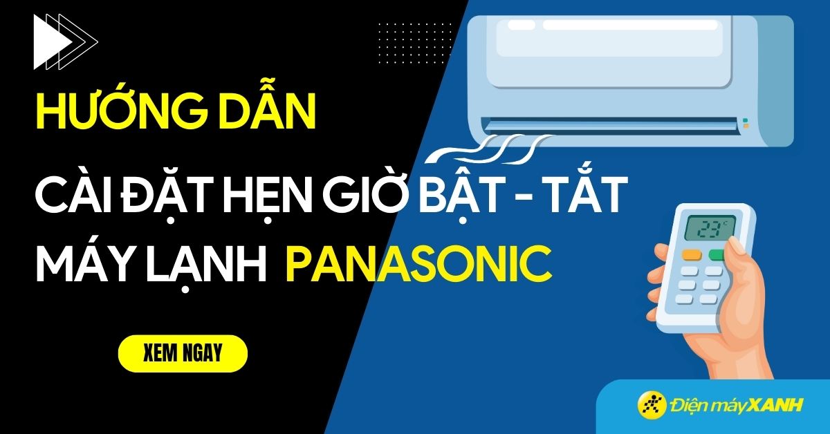 Hướng dẫn cài đặt hẹn giờ tắt - bật máy lạnh Panasonic (Mới nhất 2025)