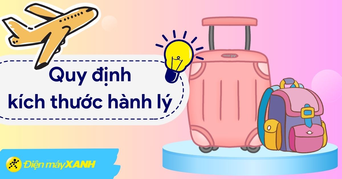 Quy định về kích thước hành lý xách tay và kí gửi trên máy bay (2024)