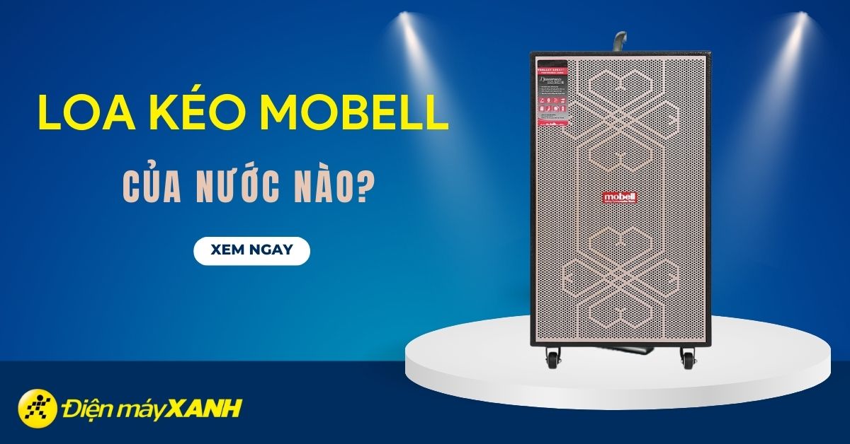Loa kéo Mobell của nước nào? Có tốt không?