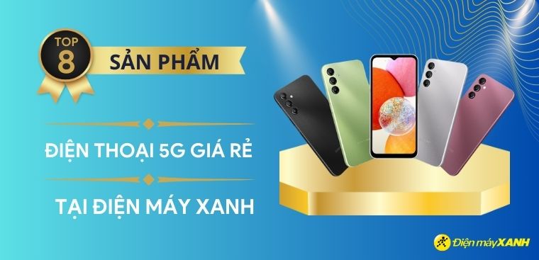 Top 8 điện thoại 5G giá rẻ kết nối nhanh tốt nhất 2023 tại Điện máy XANH