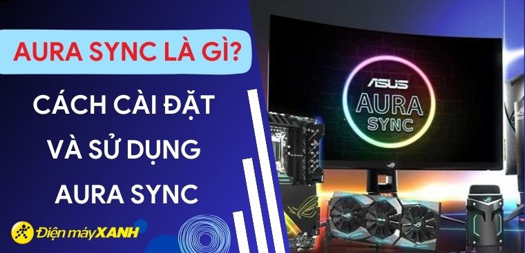 Aura Sync là gì? Cách cài đặt và sử dụng Aura Sync