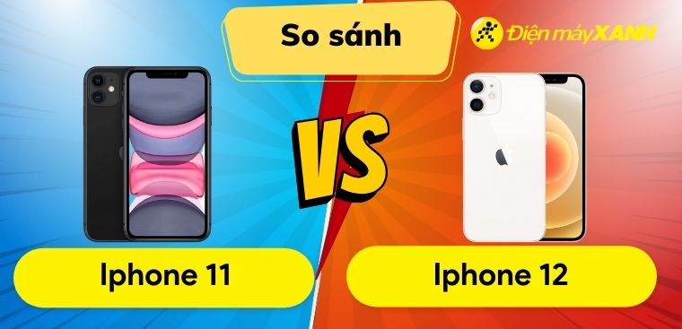 So sánh iPhone 12 và iPhone 11: Điều gì làm nên điểm khác biệt?