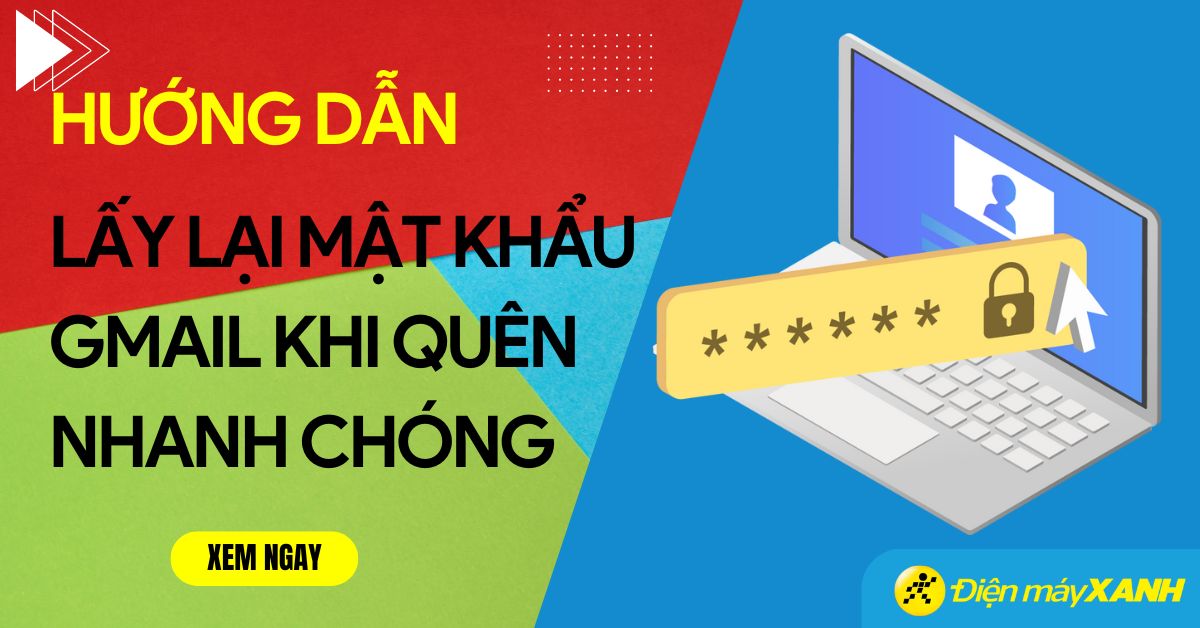 Cách lấy lại mật khẩu Gmail nhanh chóng không cần số điện thoại