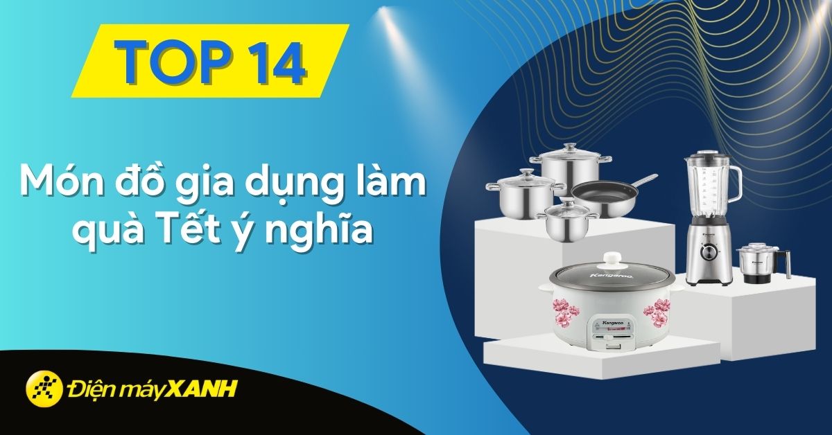 Top 14 món đồ gia dụng làm quà Tết ý nghĩa, ai cũng thích