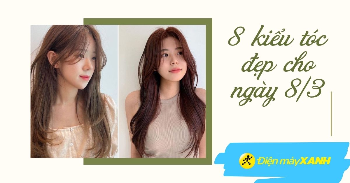 8 kiểu tóc đẹp cho nữ ngày 8/3 giúp nàng tự tin "tỏa sáng"