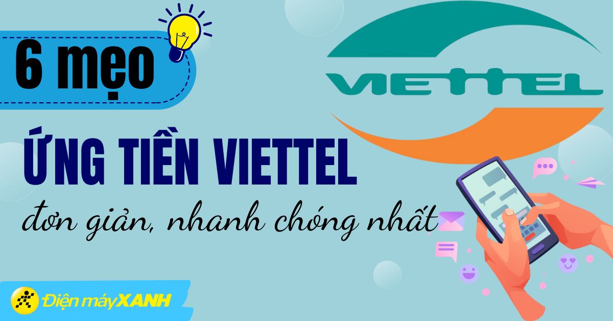 6 cách ứng tiền Viettel đơn giản nhanh nhất ngay khi vẫn còn nợ