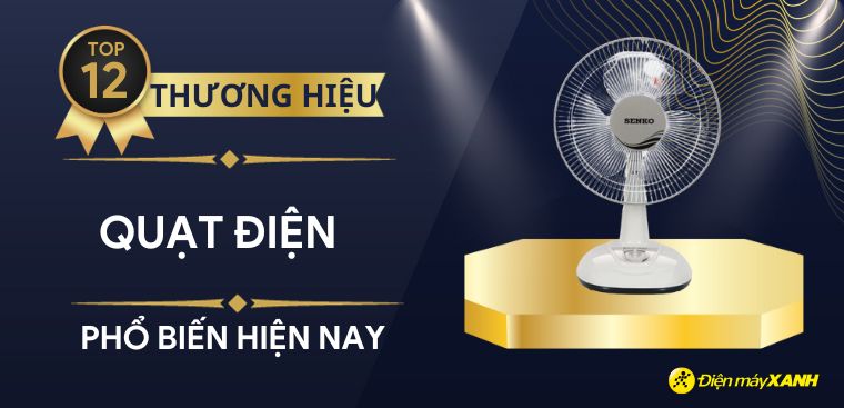 Mua quạt điện hãng nào tốt? 12 thương hiệu quạt điện phổ biến hiện nay