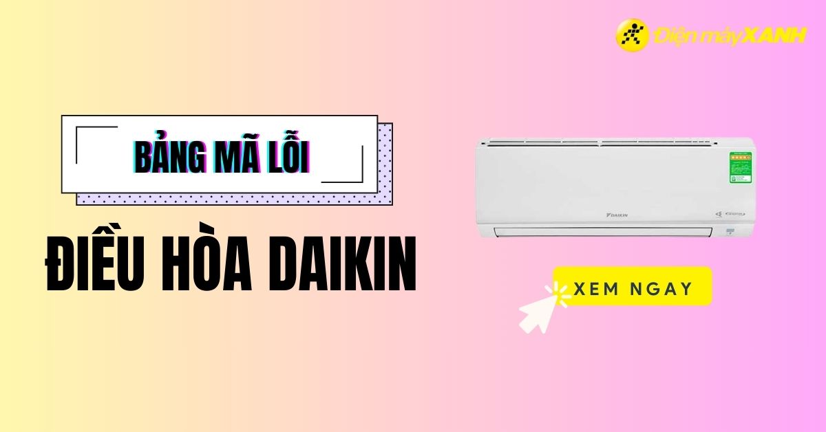 Bảng tổng hợp mã lỗi điều hòa Daikin và cách khắc phục chi tiết