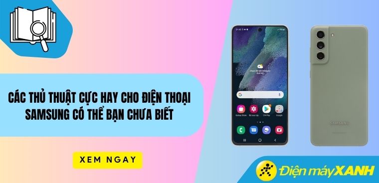 Các thủ thuật cực hay cho điện thoại Samsung có thể bạn chưa biết