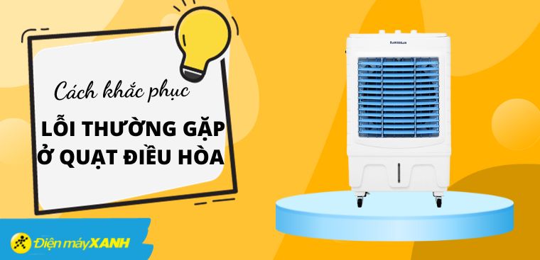 Lỗi thường gặp ở quạt điều hòa - Nguyên nhân và cách khắc phục