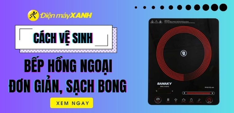 Cách vệ sinh bếp hồng ngoại đơn giản, sạch bong như mới