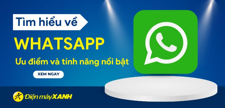 WhatsApp là gì? Ưu điểm và các tính năng nổi bật của WhatsApp
