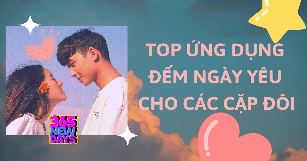 Top 5 ứng dụng đếm ngày yêu dễ dùng và siêu dễ thương cho các cặp đôi