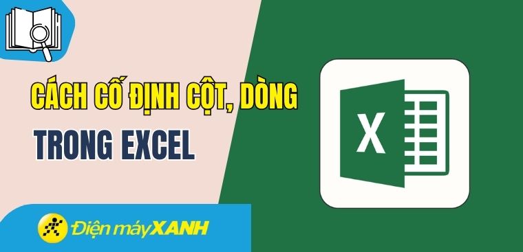 Cách cố định cột, dòng trong Excel chi tiết từng bước