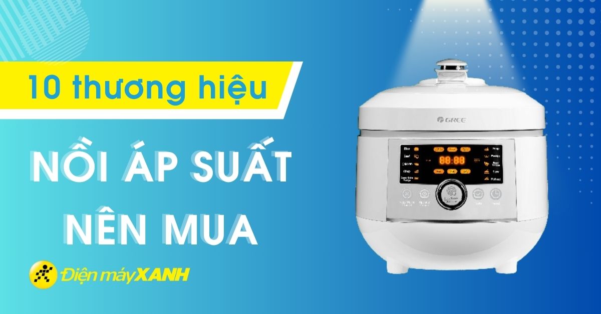 Nồi áp suất loại nào tốt? 10 thương hiệu nồi áp suất nên mua trên thị trường