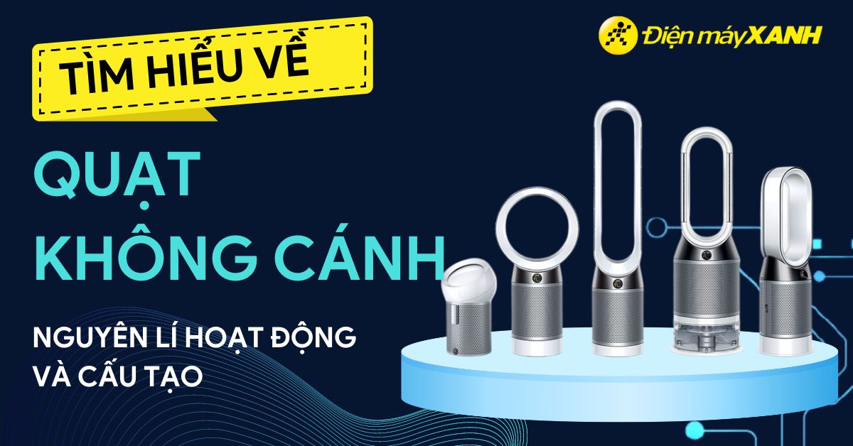 Quạt không cánh là gì? Nguyên lý hoạt động và cấu tạo của quạt không cánh