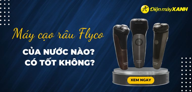 Máy cạo râu Flyco của nước nào? Có tốt không?