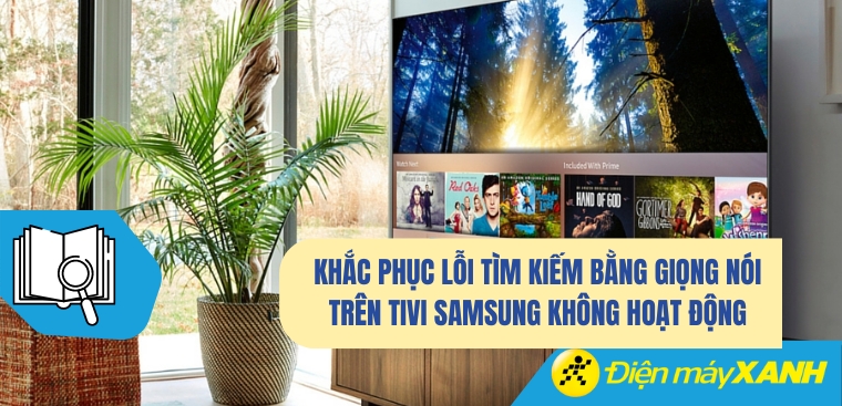 Khắc phục lỗi tìm kiếm bằng giọng nói trên tivi Samsung không hoạt động