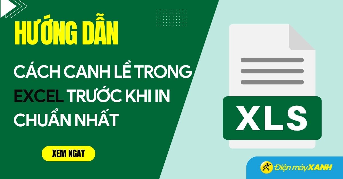 Cách căn lề trong Excel trước khi in cực chuẩn, đơn giản nhất