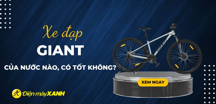 Xe đạp GIANT của nước nào? Có tốt không?