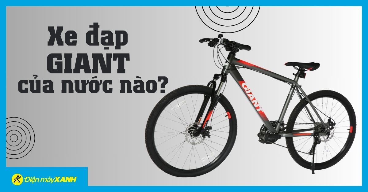 Xe đạp Giant của nước nào? Có tốt không?